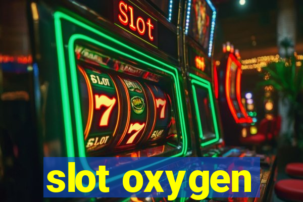 slot oxygen