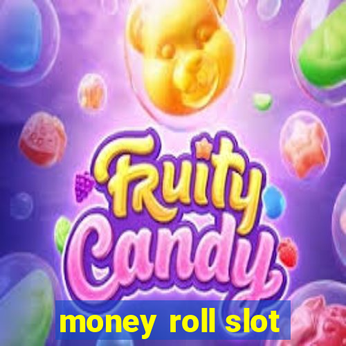 money roll slot