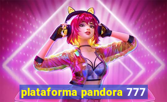 plataforma pandora 777