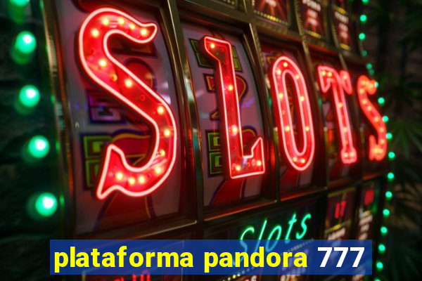 plataforma pandora 777