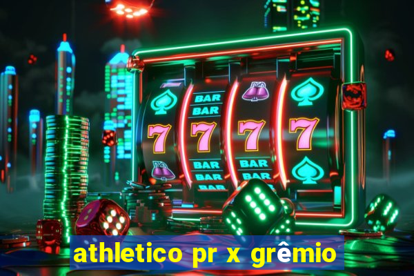 athletico pr x grêmio