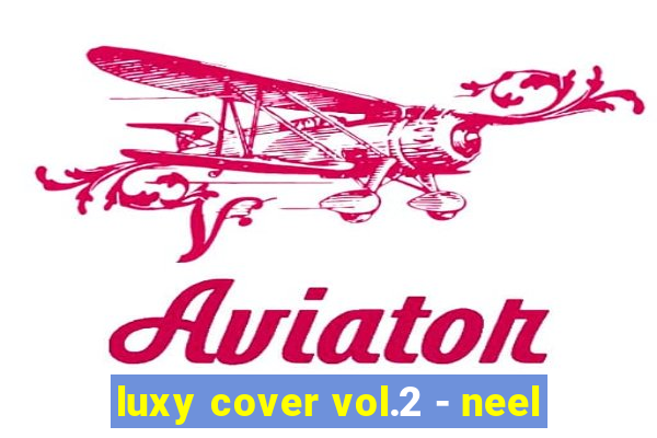 luxy cover vol.2 - neel