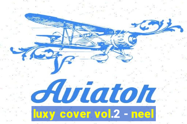 luxy cover vol.2 - neel