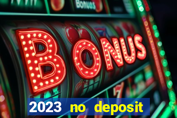 2023 no deposit casino bonus codes