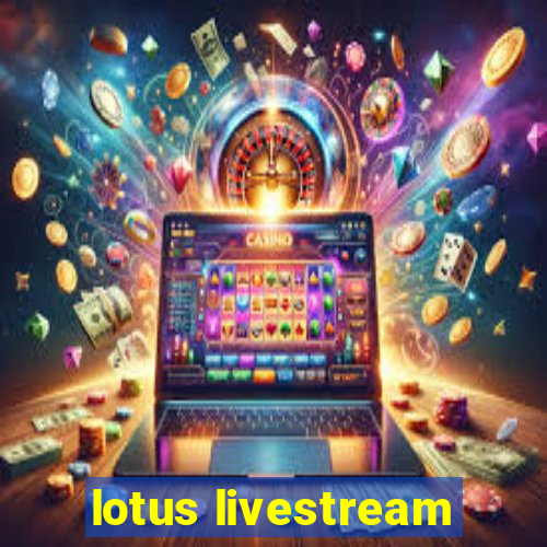 lotus livestream