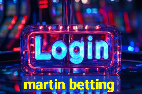 martin betting