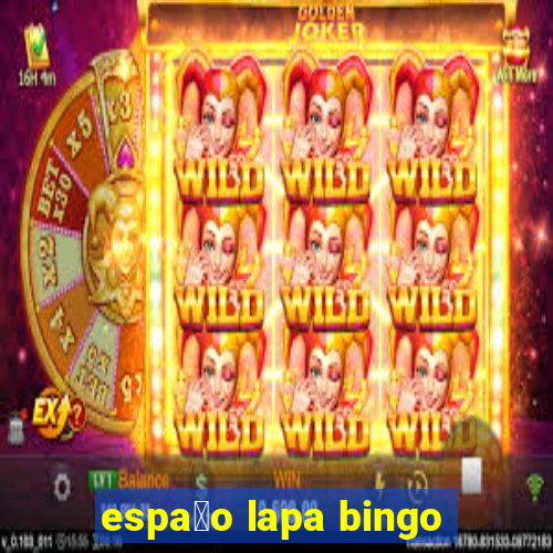 espa莽o lapa bingo