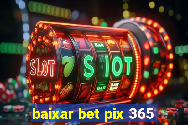 baixar bet pix 365