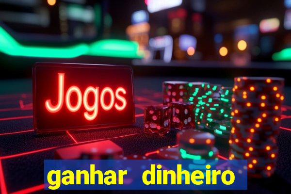 ganhar dinheiro jogando online