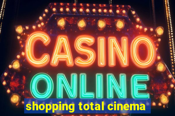 shopping total cinema