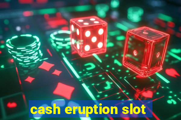 cash eruption slot