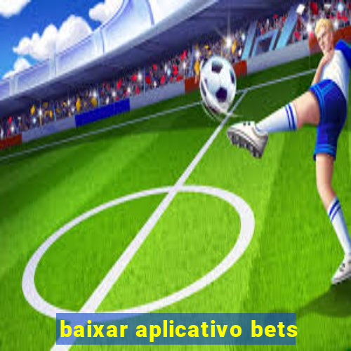 baixar aplicativo bets