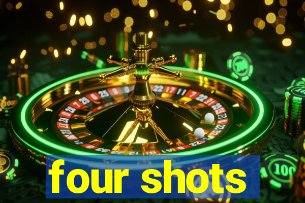 four shots