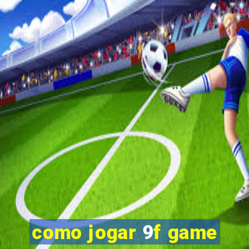 como jogar 9f game