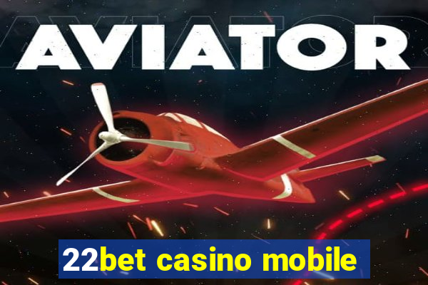 22bet casino mobile