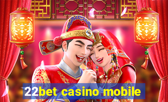 22bet casino mobile