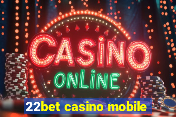 22bet casino mobile