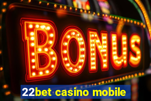 22bet casino mobile