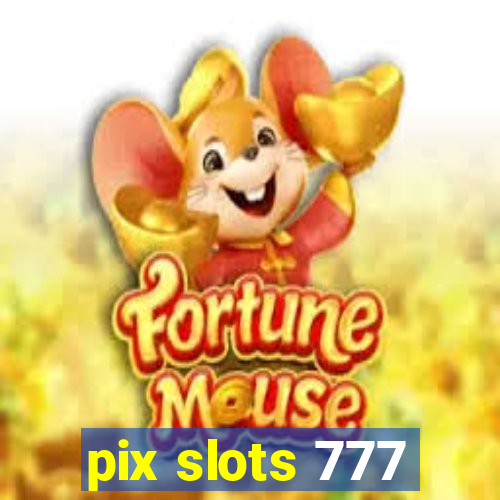 pix slots 777