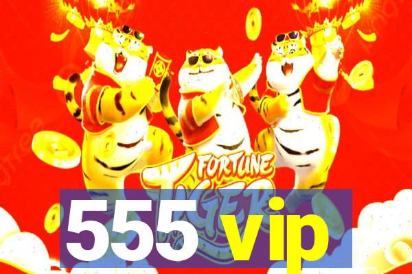 555 vip