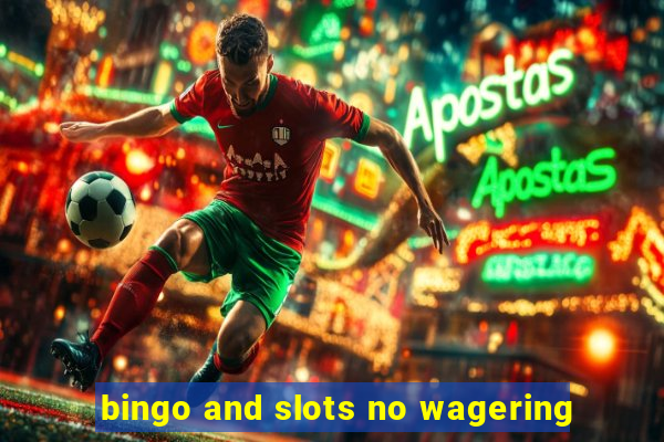 bingo and slots no wagering