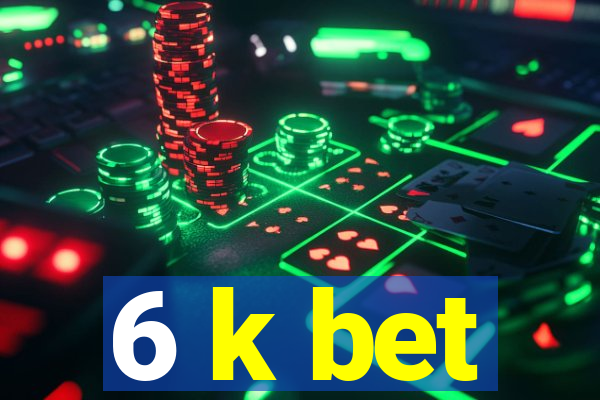 6 k bet