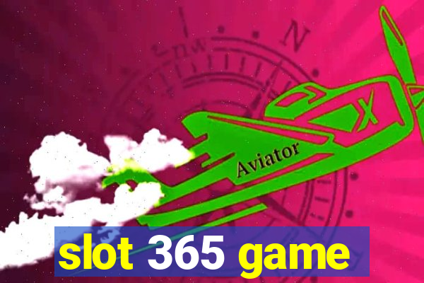 slot 365 game