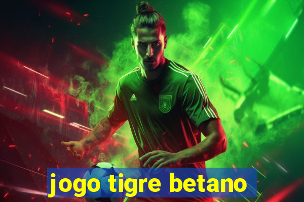 jogo tigre betano