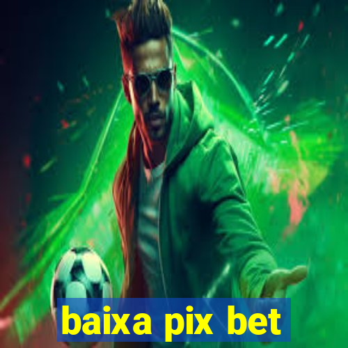 baixa pix bet