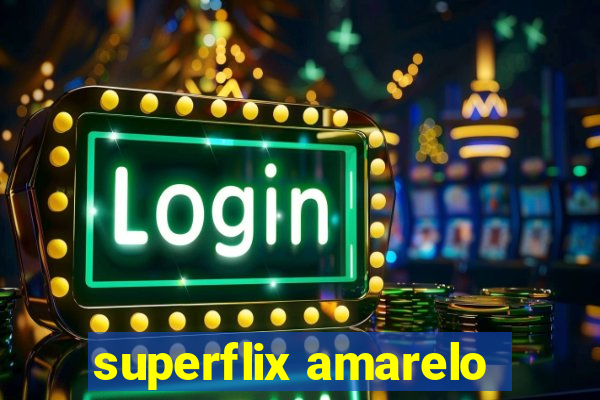 superflix amarelo