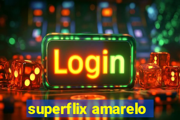 superflix amarelo