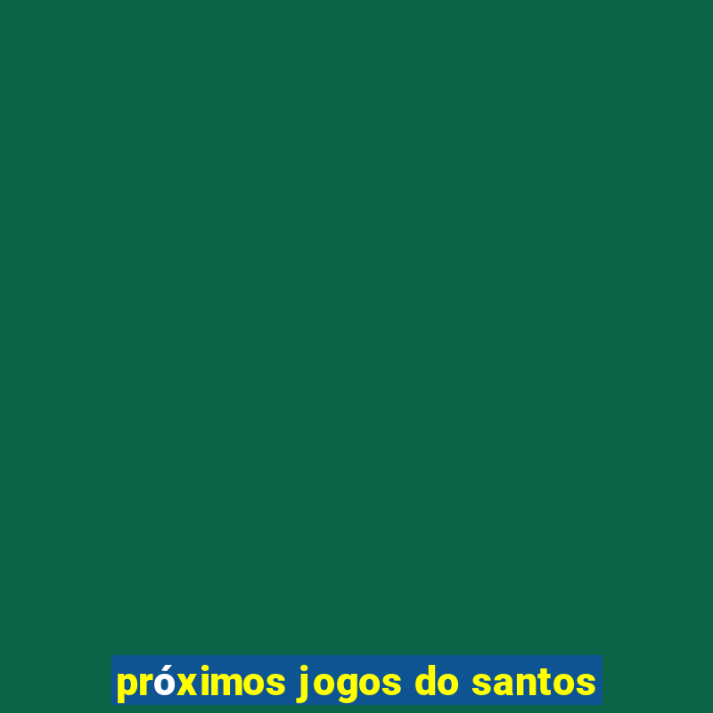 próximos jogos do santos