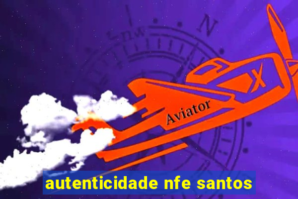 autenticidade nfe santos