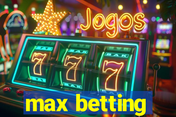 max betting