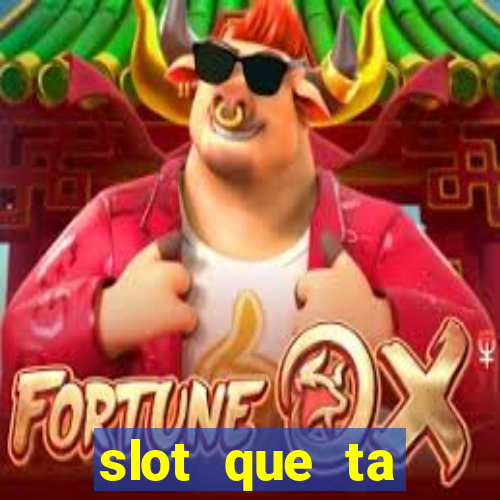 slot que ta pagando agora