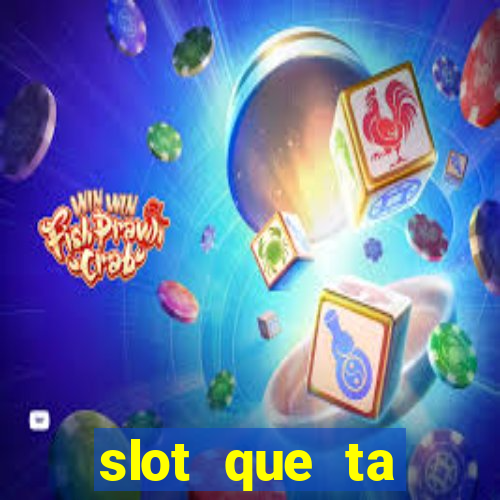 slot que ta pagando agora