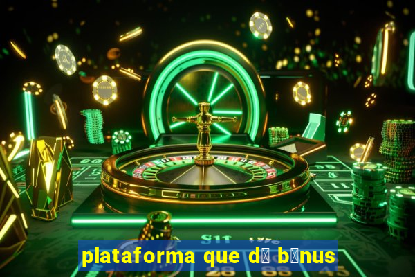 plataforma que d谩 b么nus