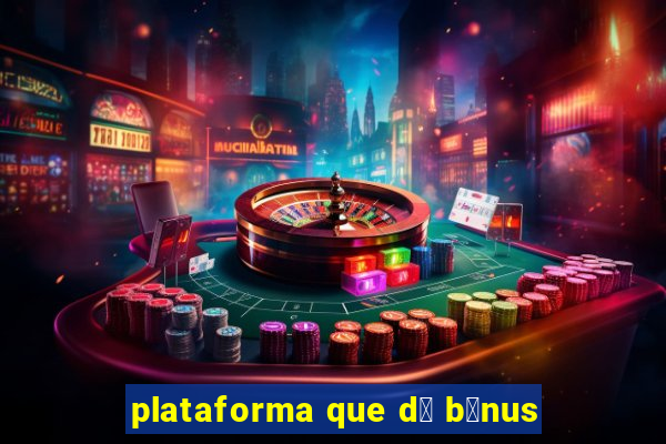 plataforma que d谩 b么nus