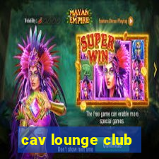 cav lounge club