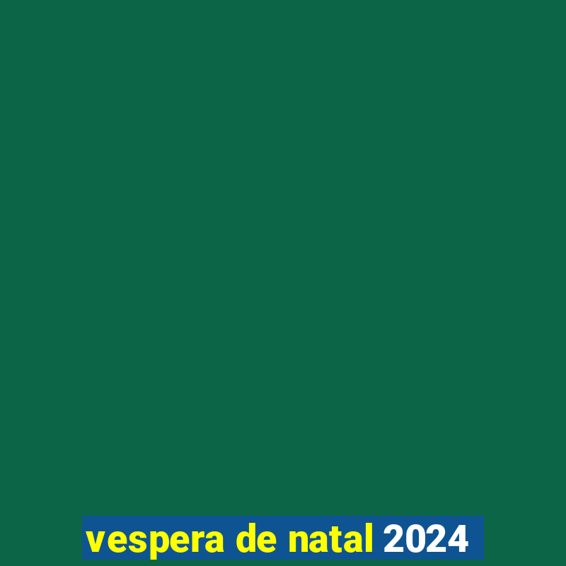 vespera de natal 2024