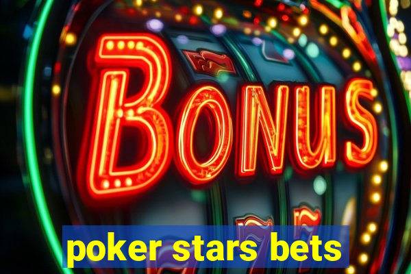 poker stars bets