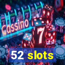 52 slots