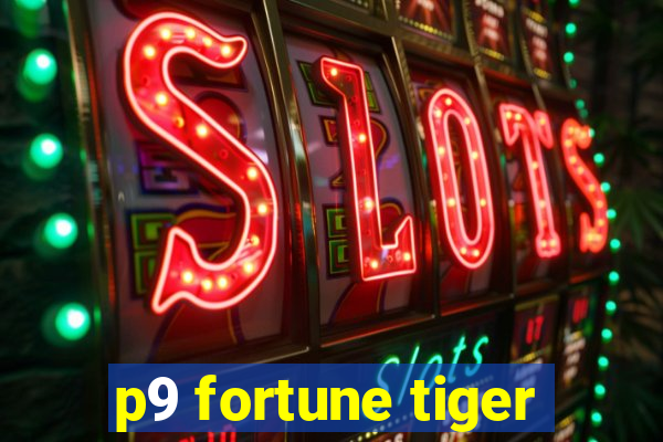 p9 fortune tiger