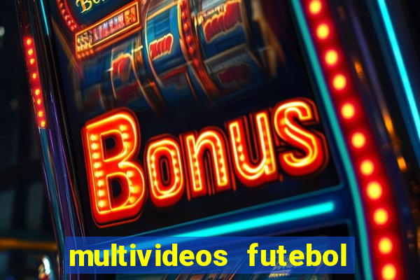 multivideos futebol ao vivo