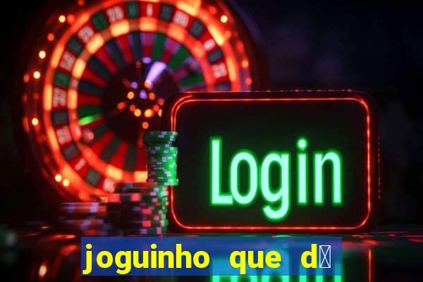 joguinho que d谩 dinheiro de verdade