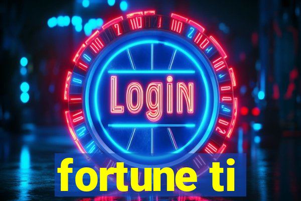 fortune ti