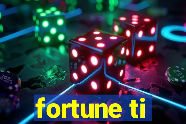 fortune ti