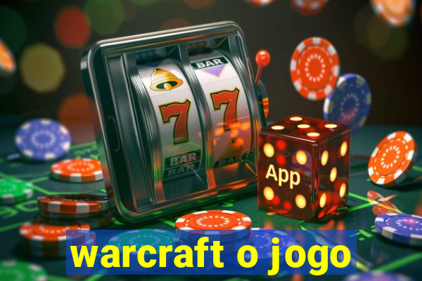 warcraft o jogo