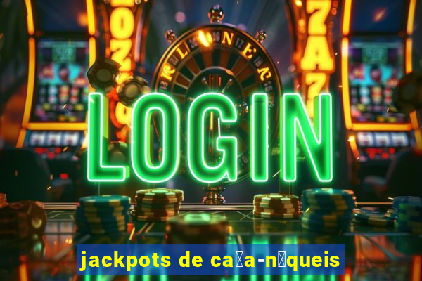 jackpots de ca莽a-n铆queis