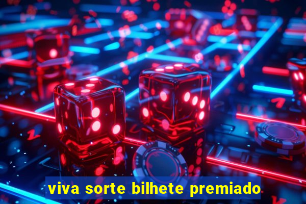 viva sorte bilhete premiado